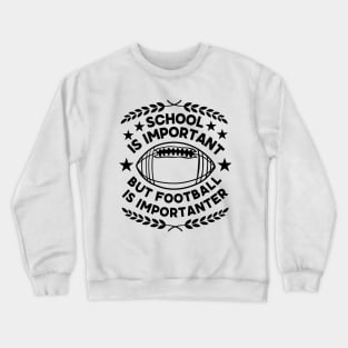 Humorous Academic-Football Fusion Saying Gift for Super Bowl Fans - School Is Important But Football Is Importanter - Football Humor Crewneck Sweatshirt